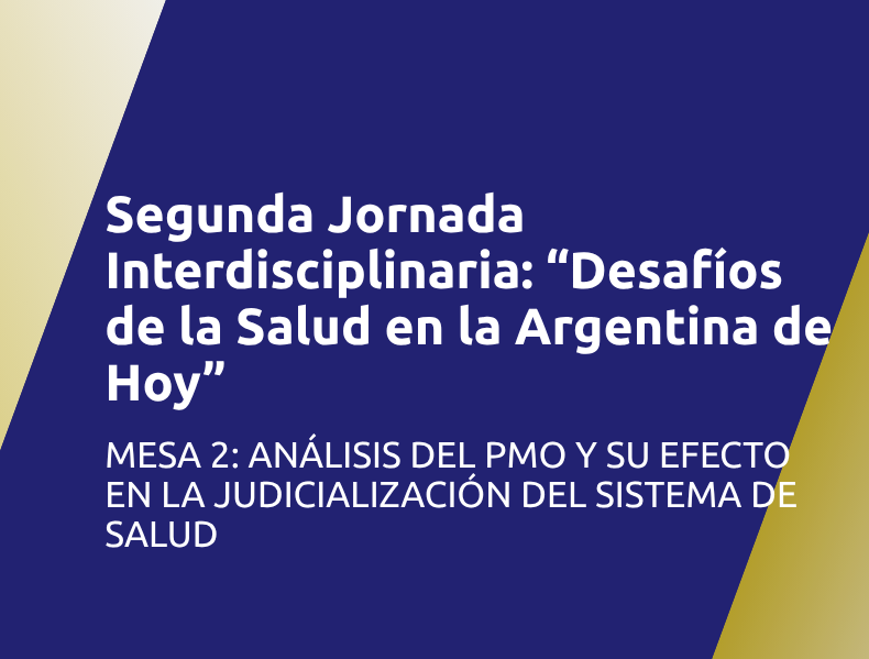Segunda Jornada Interdisciplinaria sobre la Sustentabilidad de las Obras Sociales | Mesa 2: Análisis del PMO y su Efecto en la Judicialización del Sistema de Salud
