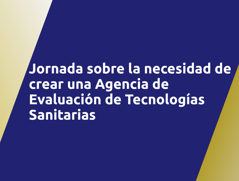 Jornada sobre la necesidad de crear una Agencia de Evaluación de Tecnologías Sanitarias