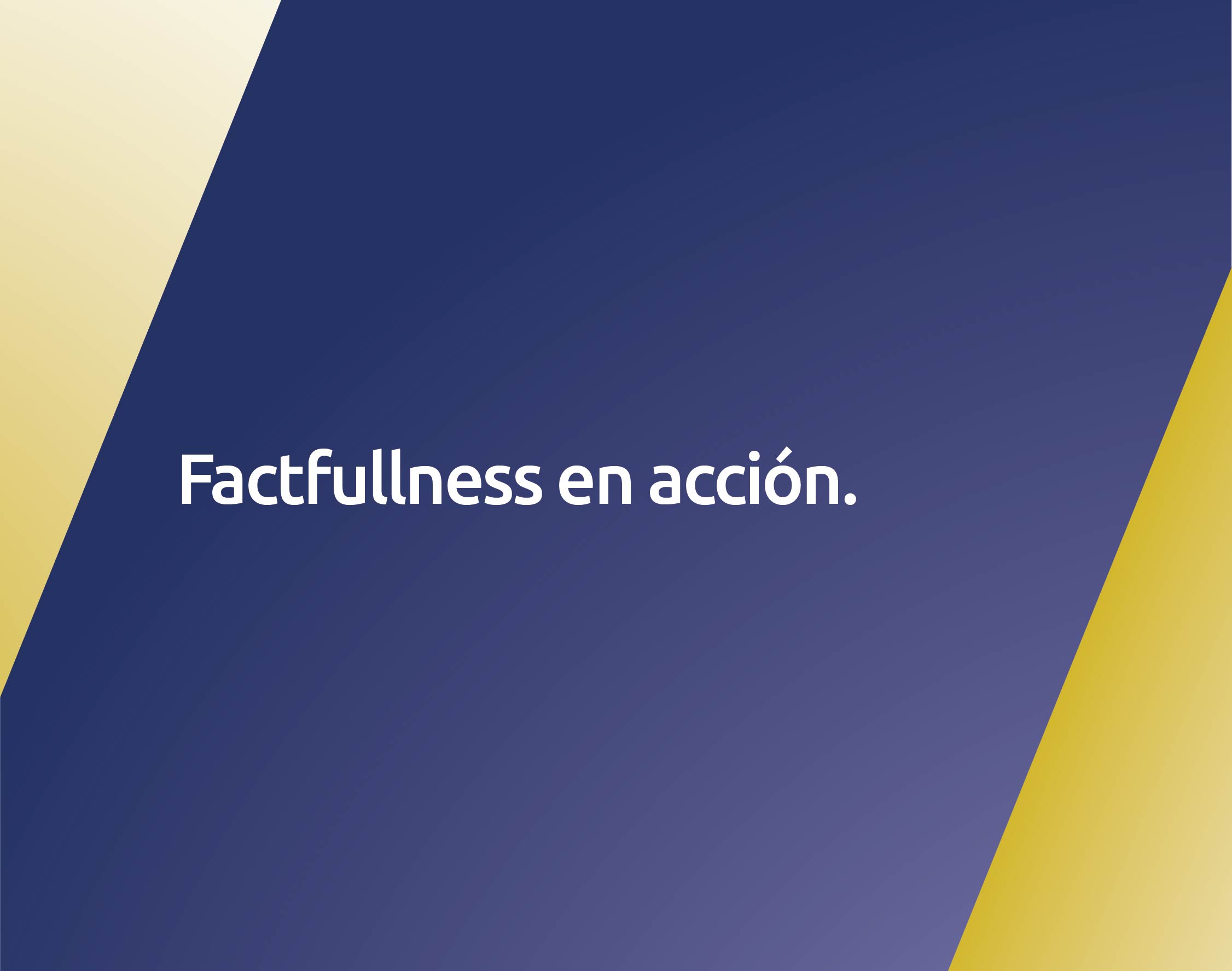 Factfullness en acción