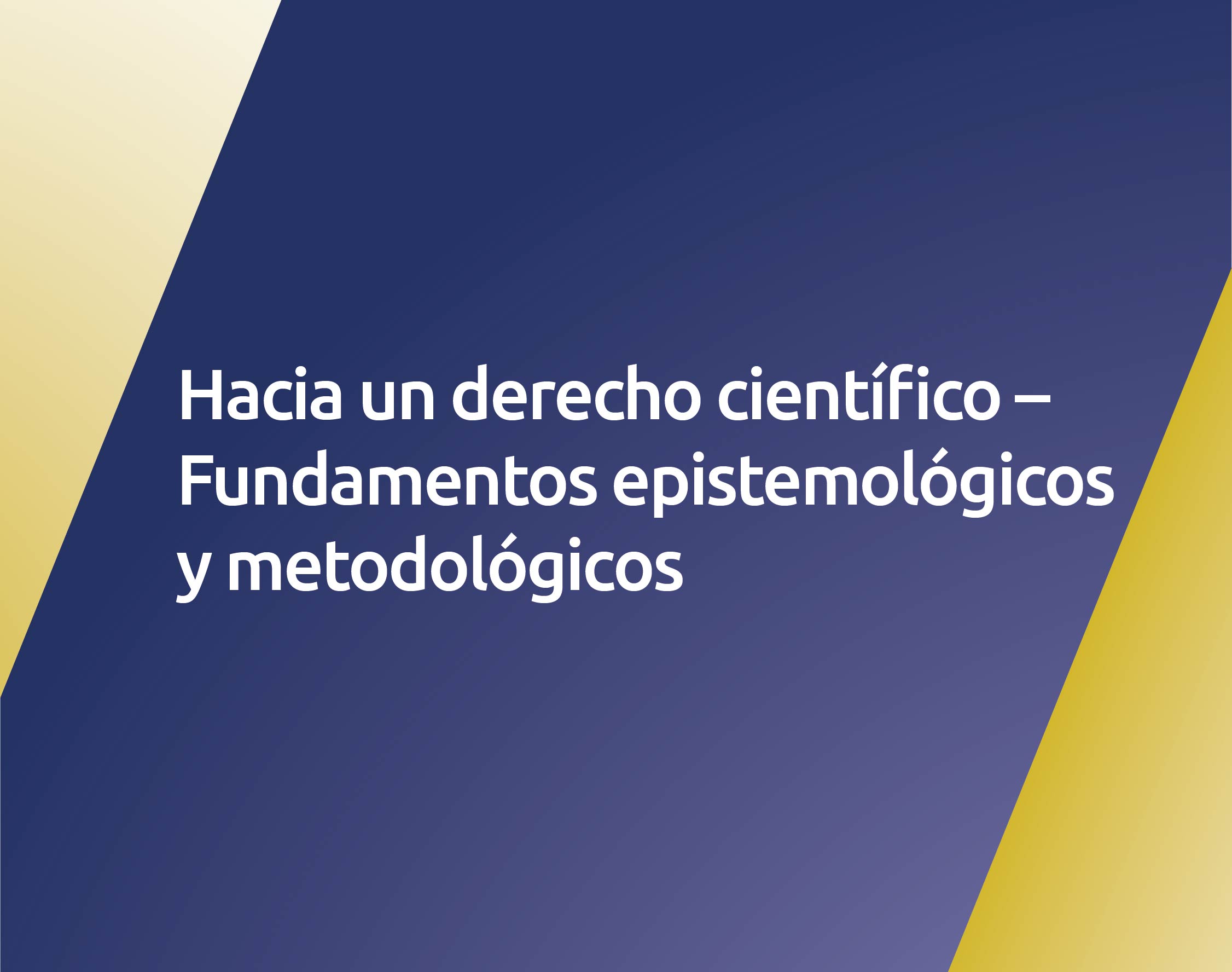 Hacia un derecho científico – Fundamentos epistemológicos y metodológicos