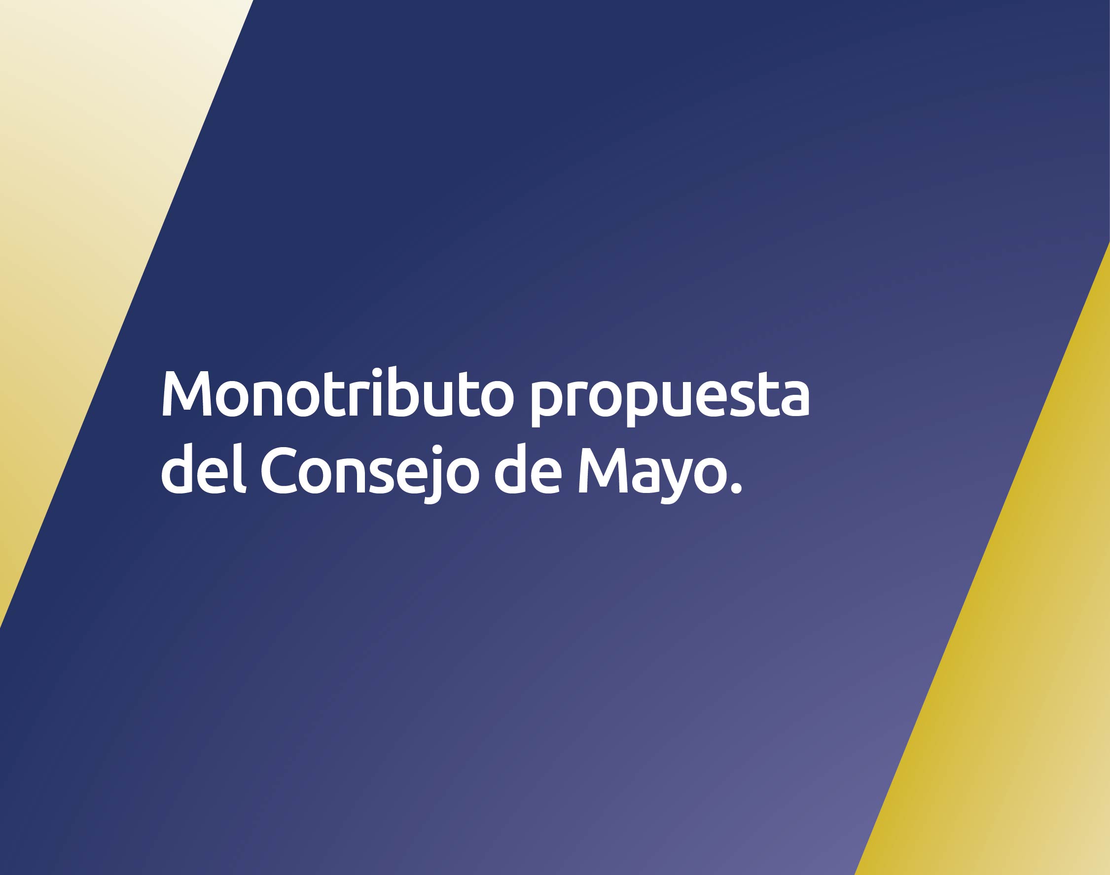 MONOTRIBUTO PROPUESTA DEL CONSEJO DE MAYO