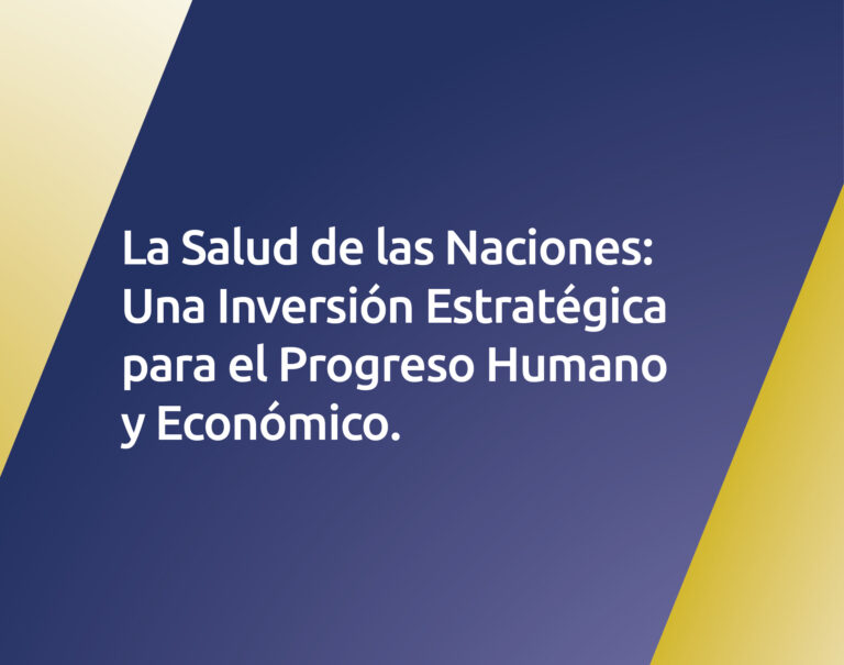 Salud de las Naciones: Una Inversión Estratégica para el Progreso Humano y Económico