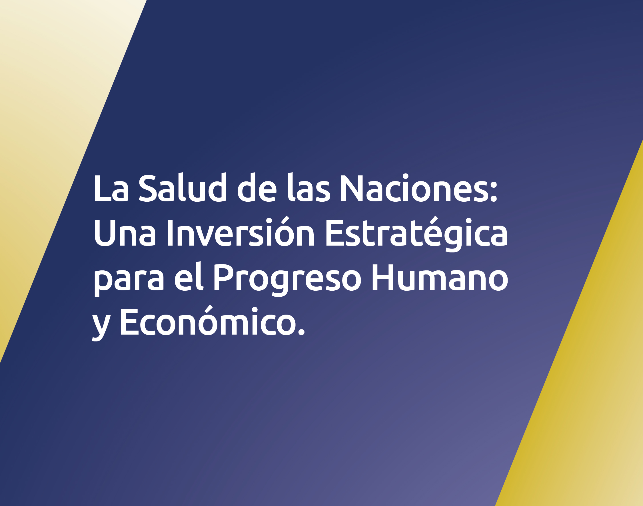Salud de las Naciones: Una Inversión Estratégica para el Progreso Humano y Económico