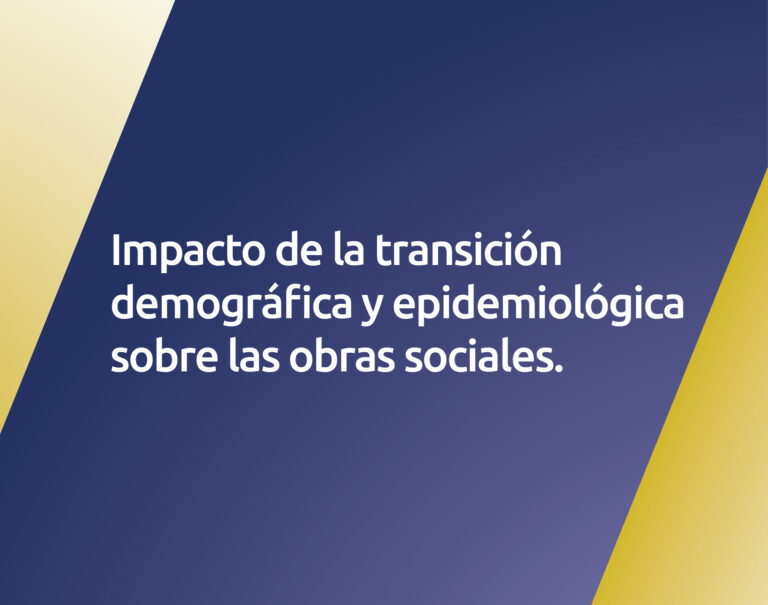 Impacto de la transición demográfica y epidemiológica sobre las obras sociales