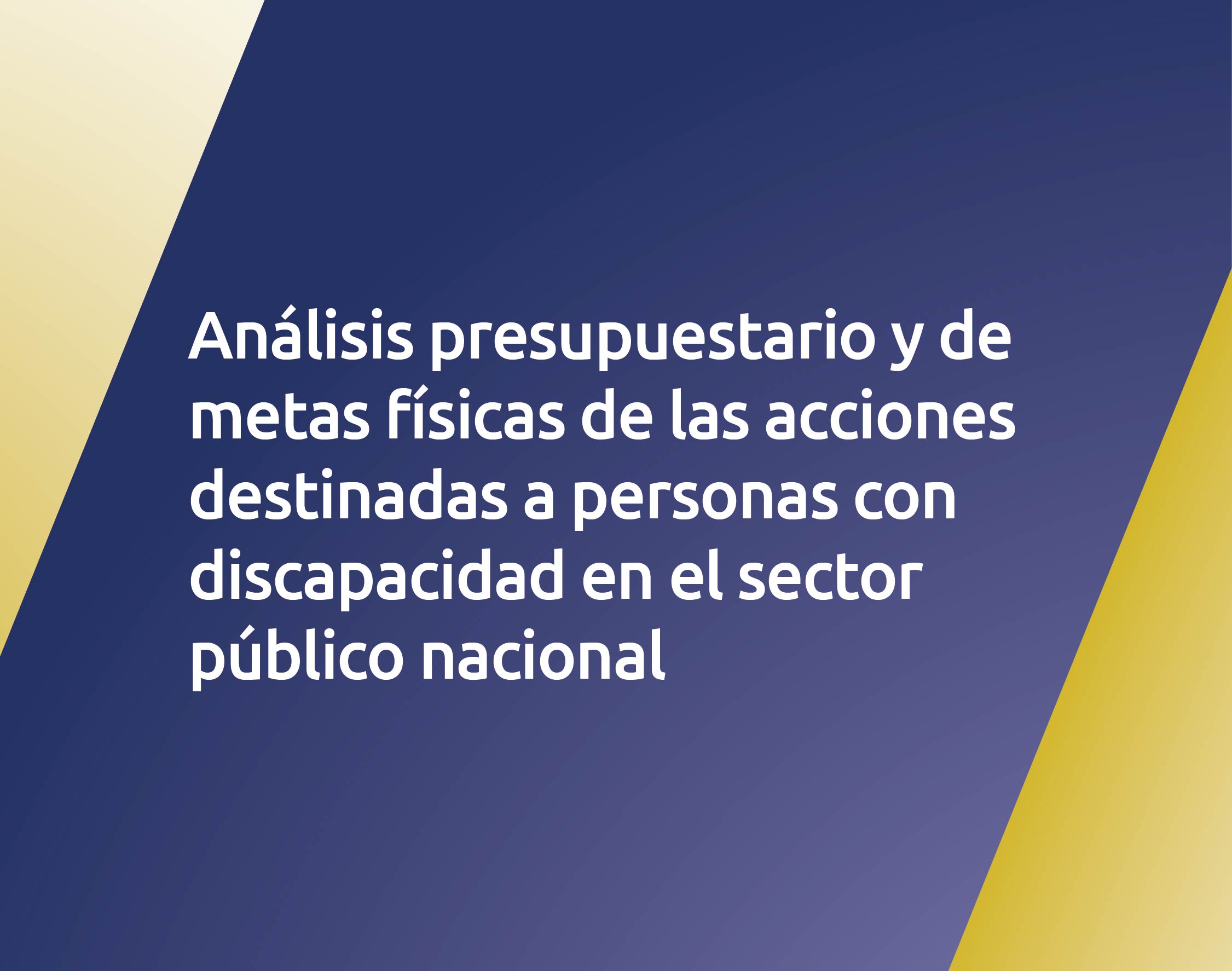 Análisis presupuestario y de metas físicas de las acciones destinadas a personas con discapacidad en el sector público nacional