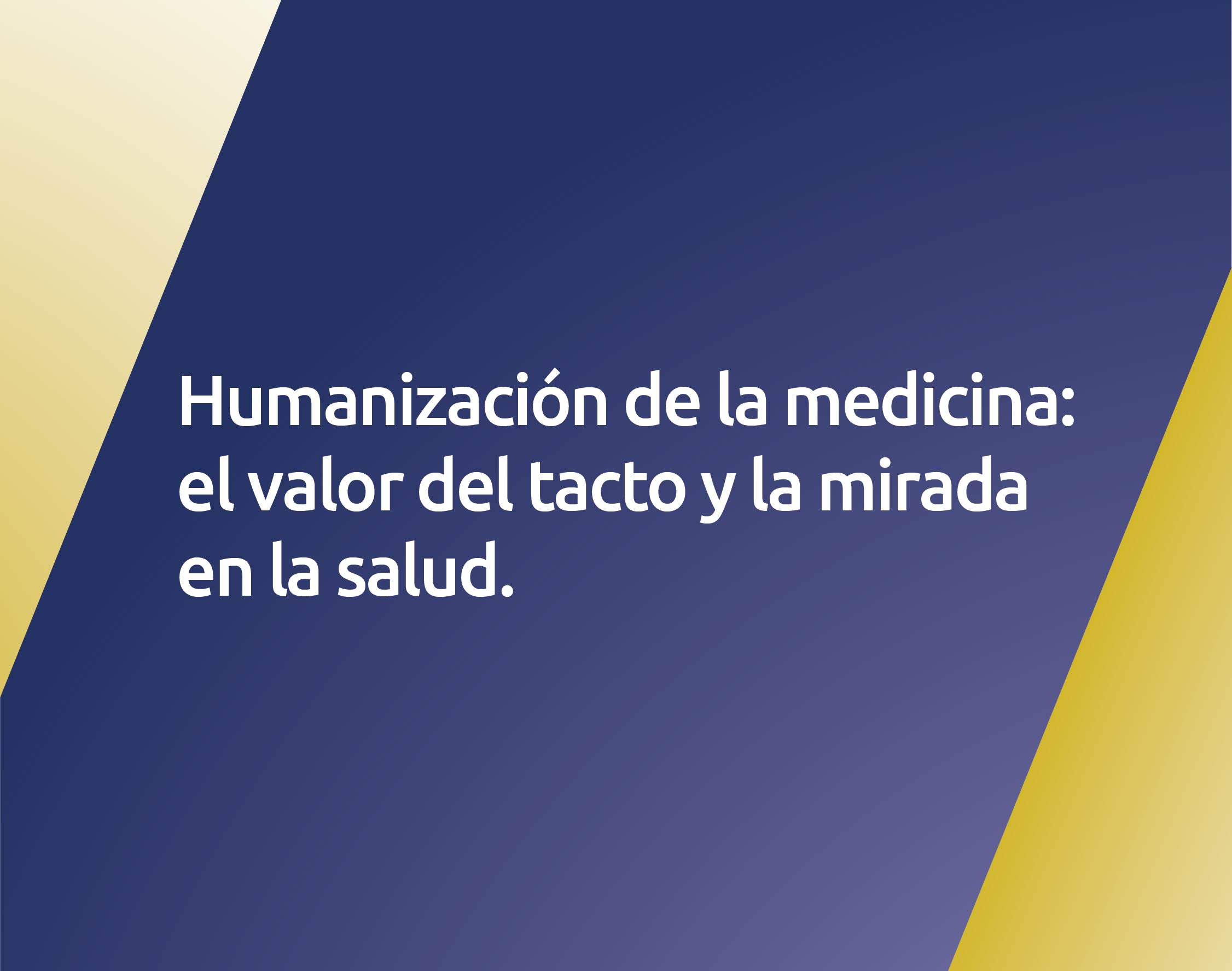 Humanización de la medicina: el valor del tacto y la mirada en la salud