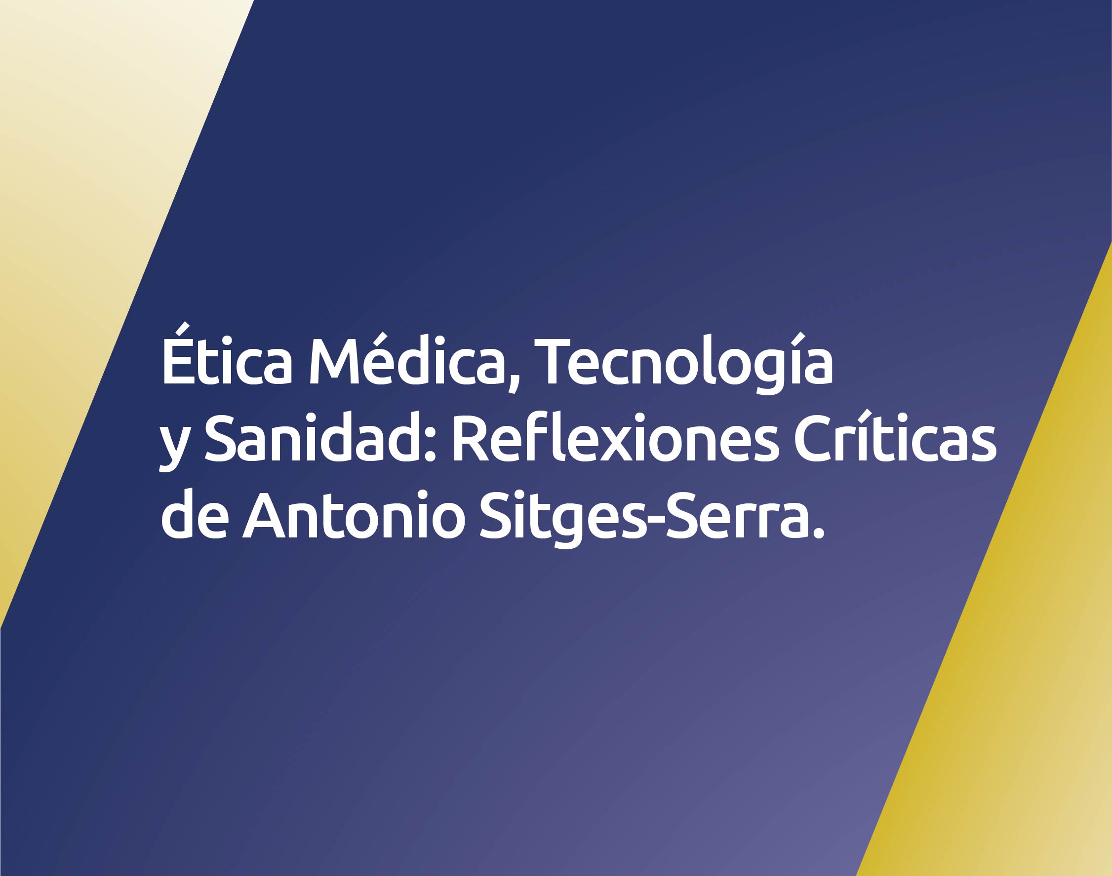 Ética médica, Tecnología y Sanidad: Reflexiones Críticas de Antonio Sitges-Serra.